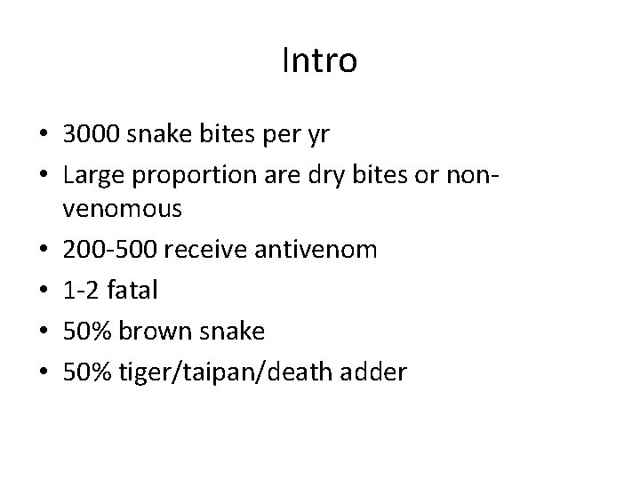 Intro • 3000 snake bites per yr • Large proportion are dry bites or