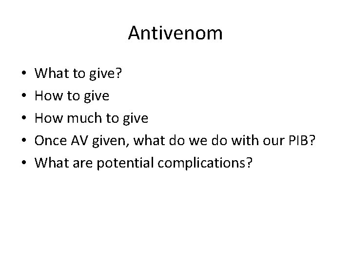 Antivenom • • • What to give? How to give How much to give