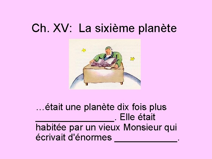 Ch. XV: La sixième planète …était une planète dix fois plus ________. Elle était