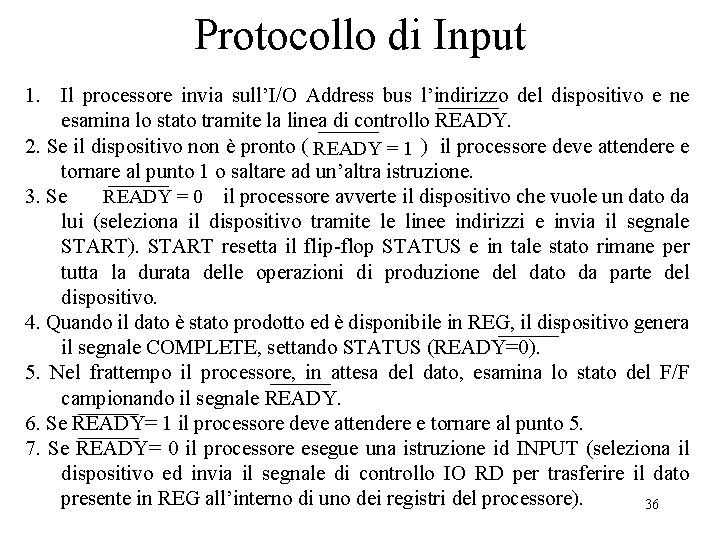 Protocollo di Input 1. Il processore invia sull’I/O Address bus l’indirizzo del dispositivo e