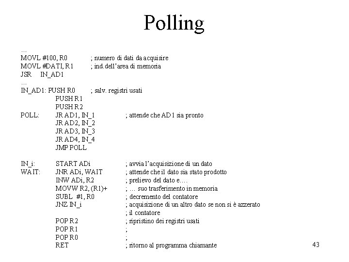 Polling … MOVL #100, R 0 ; numero di dati da acquisire MOVL #DATI,