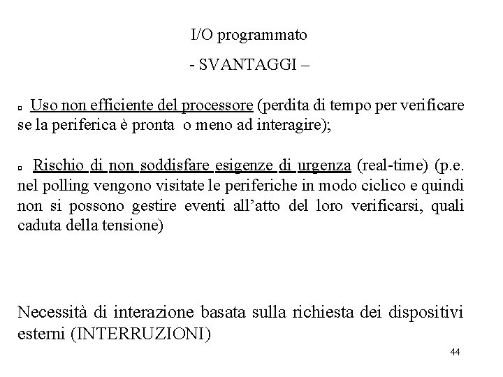 I/O programmato - SVANTAGGI – Uso non efficiente del processore (perdita di tempo per