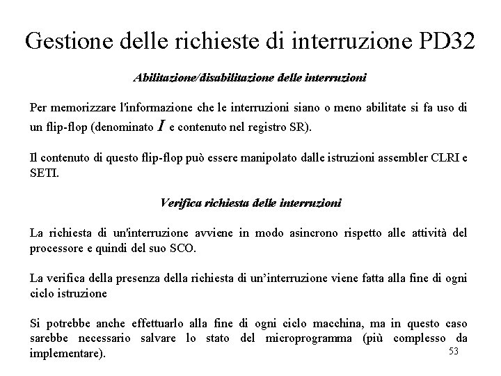 Gestione delle richieste di interruzione PD 32 Abilitazione/disabilitazione delle interruzioni Per memorizzare l'informazione che