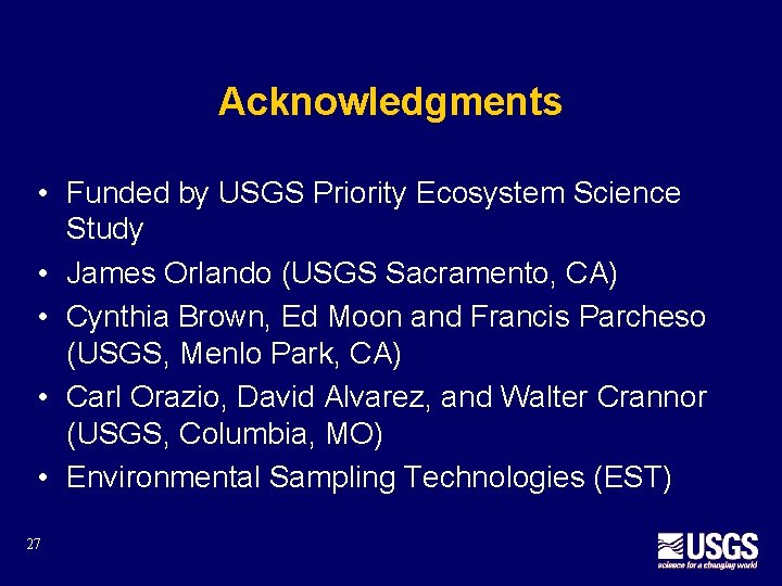 Acknowledgments • Funded by USGS Priority Ecosystem Science Study • James Orlando (USGS Sacramento,