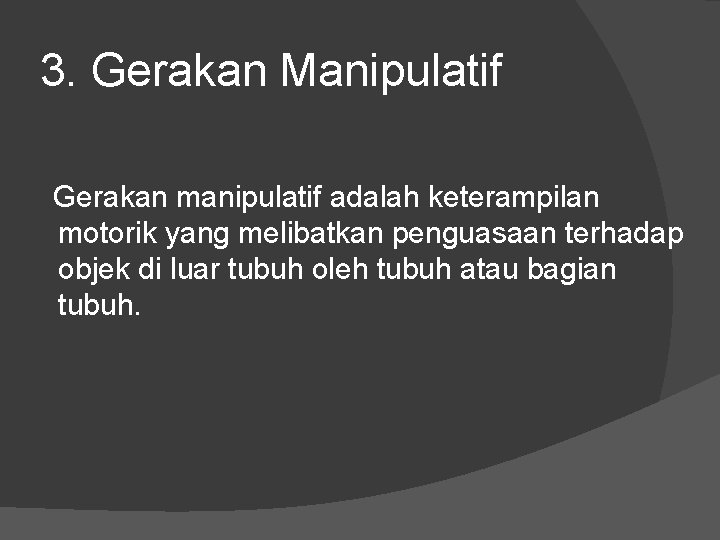 3. Gerakan Manipulatif Gerakan manipulatif adalah keterampilan motorik yang melibatkan penguasaan terhadap objek di