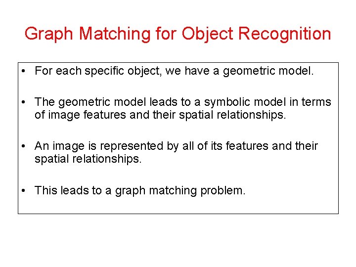 Graph Matching for Object Recognition • For each specific object, we have a geometric Graph Matching for Object Recognition • For each specific object, we have a geometric