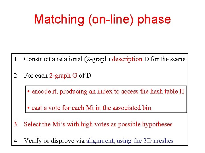 Matching (on-line) phase 1. Construct a relational (2 -graph) description D for the scene Matching (on-line) phase 1. Construct a relational (2 -graph) description D for the scene