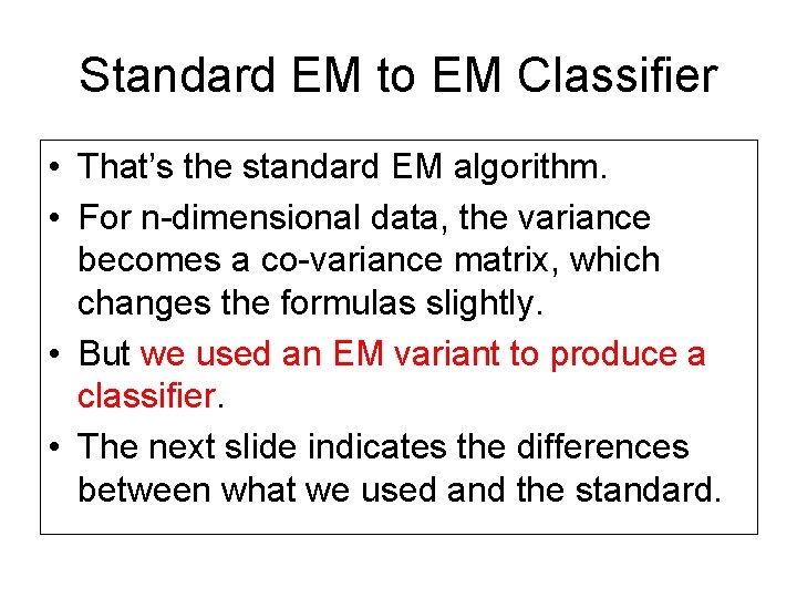 Standard EM to EM Classifier • That’s the standard EM algorithm. • For n-dimensional Standard EM to EM Classifier • That’s the standard EM algorithm. • For n-dimensional