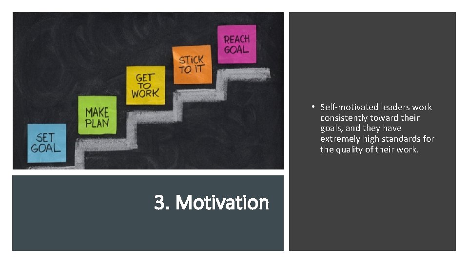  • Self-motivated leaders work consistently toward their goals, and they have extremely high