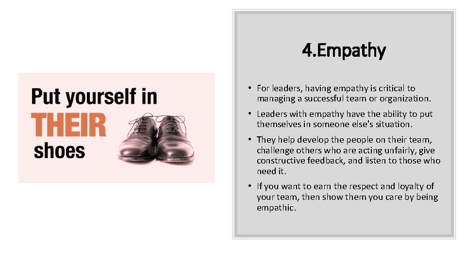 4. Empathy • For leaders, having empathy is critical to managing a successful team