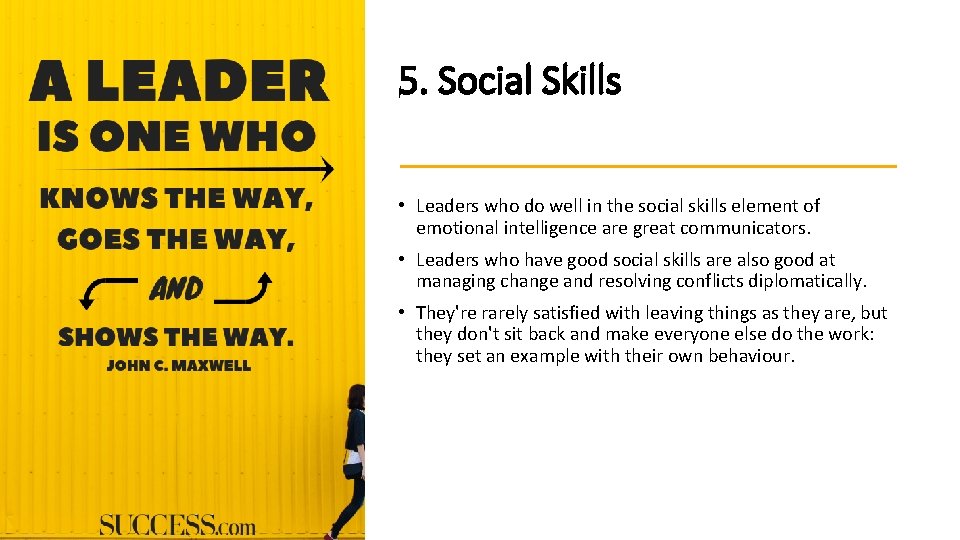 5. Social Skills • Leaders who do well in the social skills element of