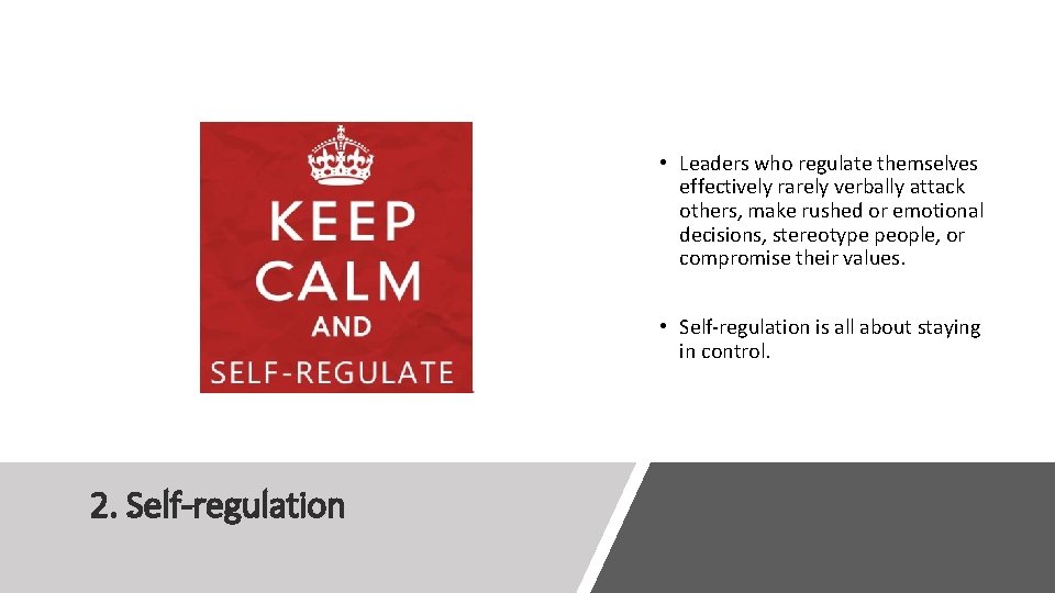  • Leaders who regulate themselves effectively rarely verbally attack others, make rushed or