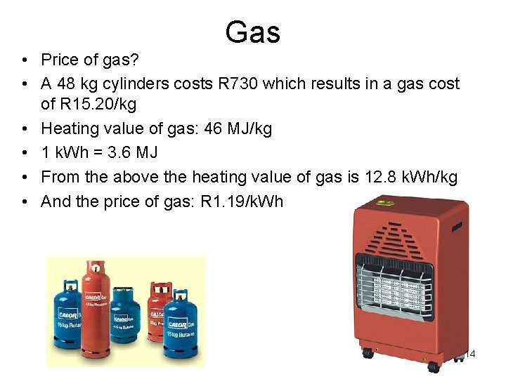 Gas • Price of gas? • A 48 kg cylinders costs R 730 which