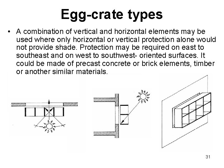 Egg-crate types • A combination of vertical and horizontal elements may be used where