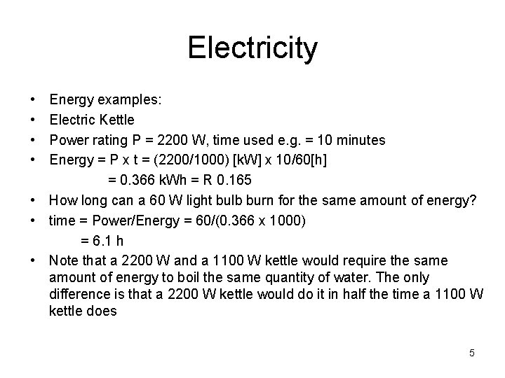 Electricity • • Energy examples: Electric Kettle Power rating P = 2200 W, time