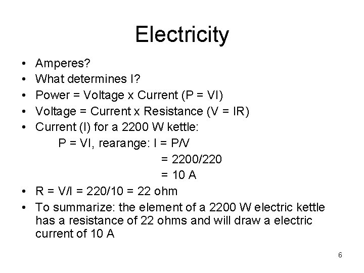 Electricity • • • Amperes? What determines I? Power = Voltage x Current (P