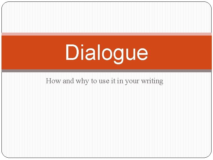 Dialogue How and why to use it in your writing 