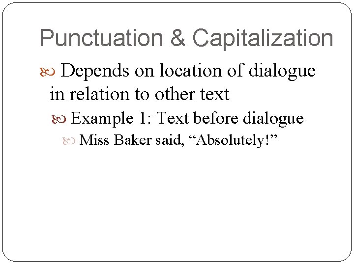 Punctuation & Capitalization Depends on location of dialogue in relation to other text Example