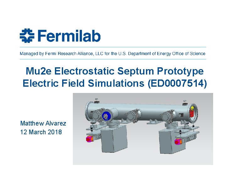 Mu 2 e Electrostatic Septum Prototype Electric Field Simulations (ED 0007514) Matthew Alvarez 12