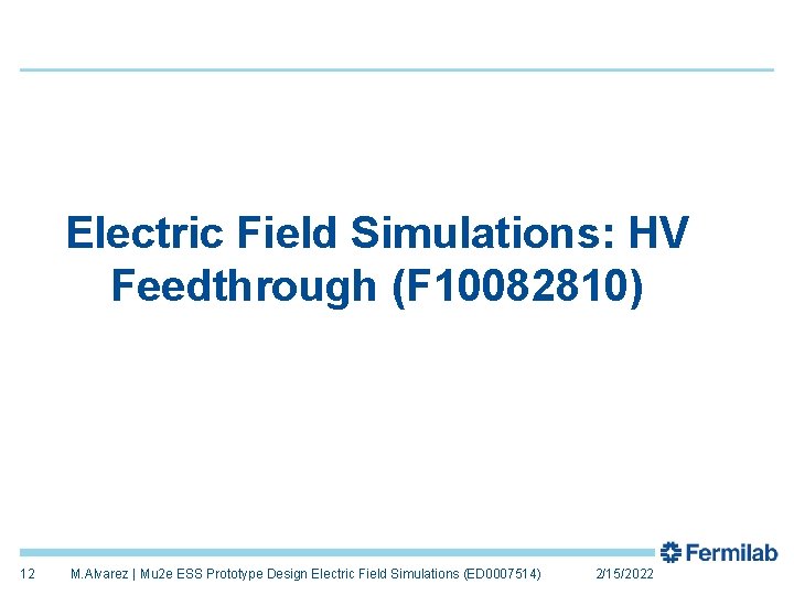 Electric Field Simulations: HV Feedthrough (F 10082810) 12 M. Alvarez | Mu 2 e
