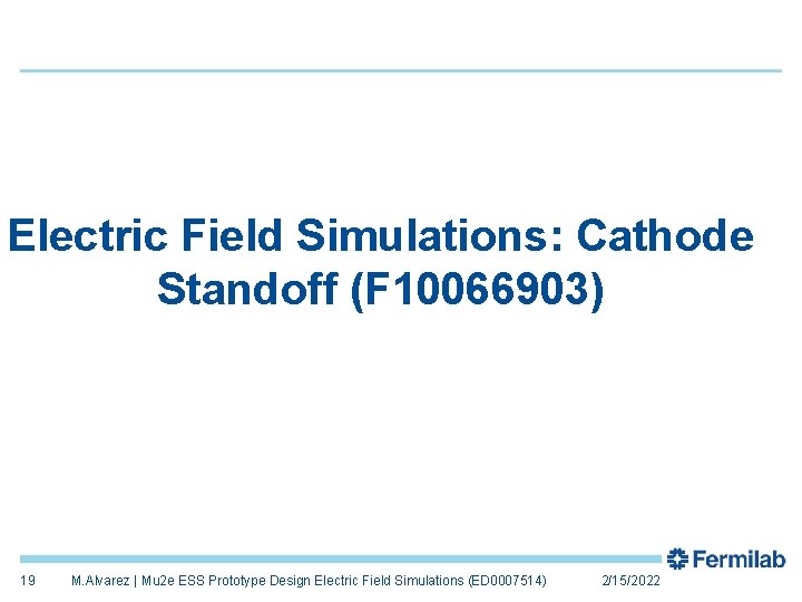 Electric Field Simulations: Cathode Standoff (F 10066903) 19 M. Alvarez | Mu 2 e