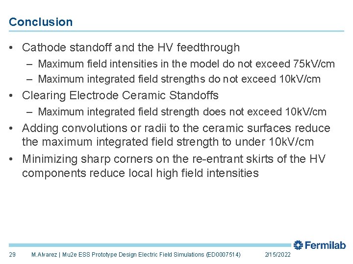 Conclusion • Cathode standoff and the HV feedthrough – Maximum field intensities in the
