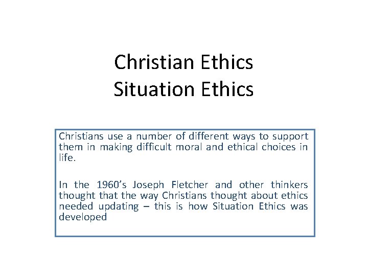 Christian Ethics Situation Ethics Christians use a number of different ways to support them