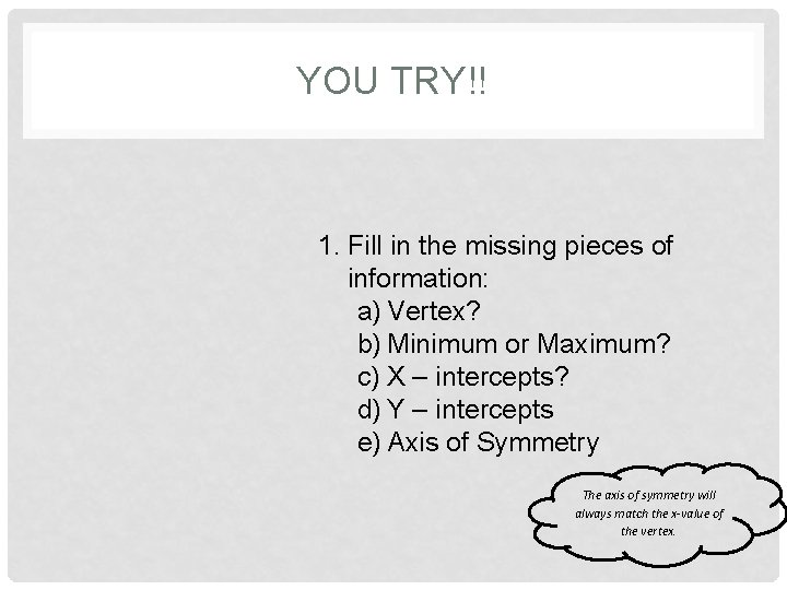 YOU TRY!! 1. Fill in the missing pieces of information: a) Vertex? b) Minimum