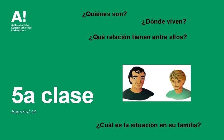 ¿Quiénes son? ¿Dónde viven? ¿Qué relación tienen entre ellos? 5 a clase Español 3