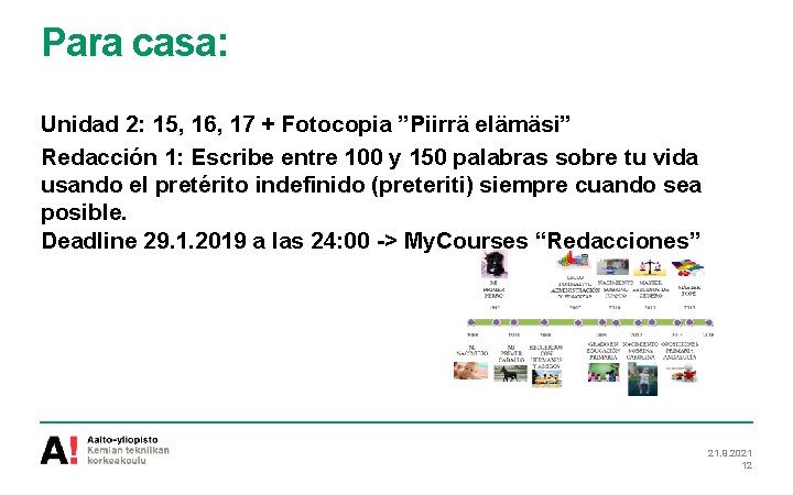 Para casa: Unidad 2: 15, 16, 17 + Fotocopia ”Piirrä elämäsi” Redacción 1: Escribe