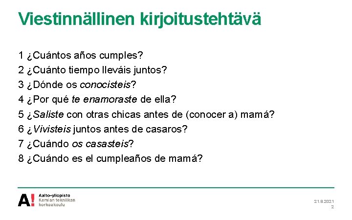 Viestinnällinen kirjoitustehtävä 1 ¿Cuántos años cumples? 2 ¿Cuánto tiempo lleváis juntos? 3 ¿Dónde os