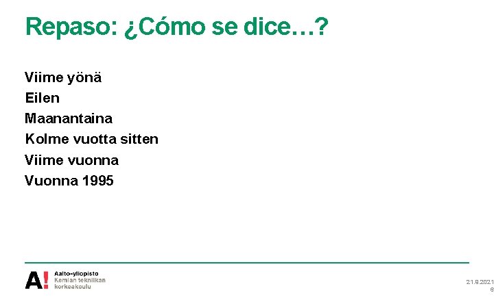 Repaso: ¿Cómo se dice…? Viime yönä Eilen Maanantaina Kolme vuotta sitten Viime vuonna Vuonna