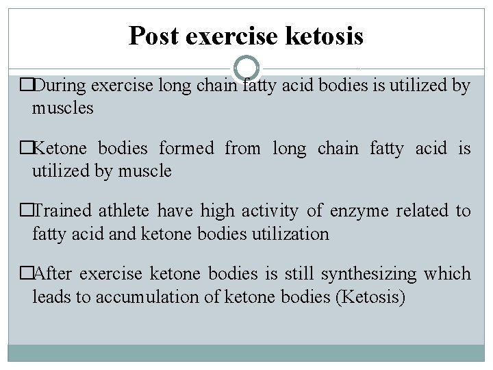 Post exercise ketosis �During exercise long chain fatty acid bodies is utilized by muscles