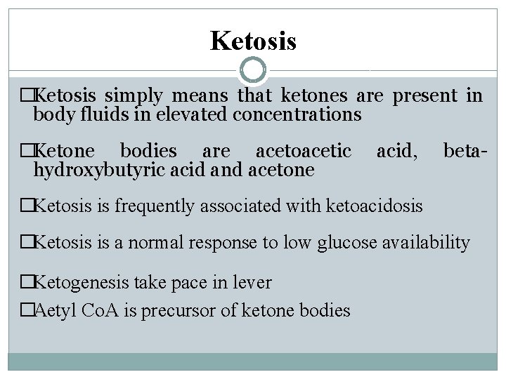 Ketosis �Ketosis simply means that ketones are present in body fluids in elevated concentrations