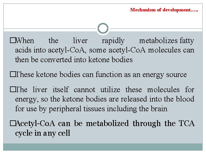 Mechanism of development…. . �When the liver rapidly metabolizes fatty acids into acetyl-Co. A,