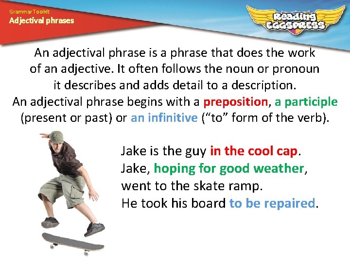 Grammar Toolkit Adjectival phrases An adjectival phrase is a phrase that does the work