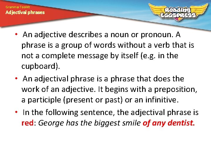 Grammar Toolkit Adjectival phrases • An adjective describes a noun or pronoun. A phrase