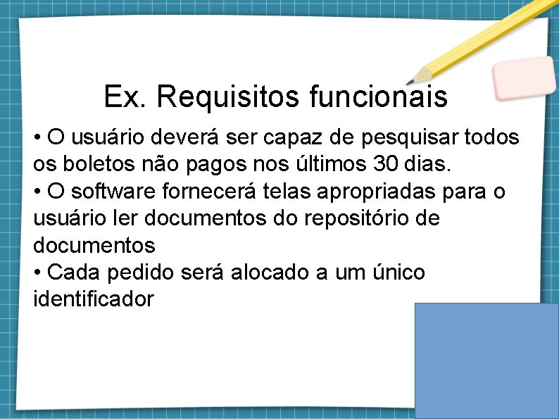 Ex. Requisitos funcionais • O usuário deverá ser capaz de pesquisar todos os boletos