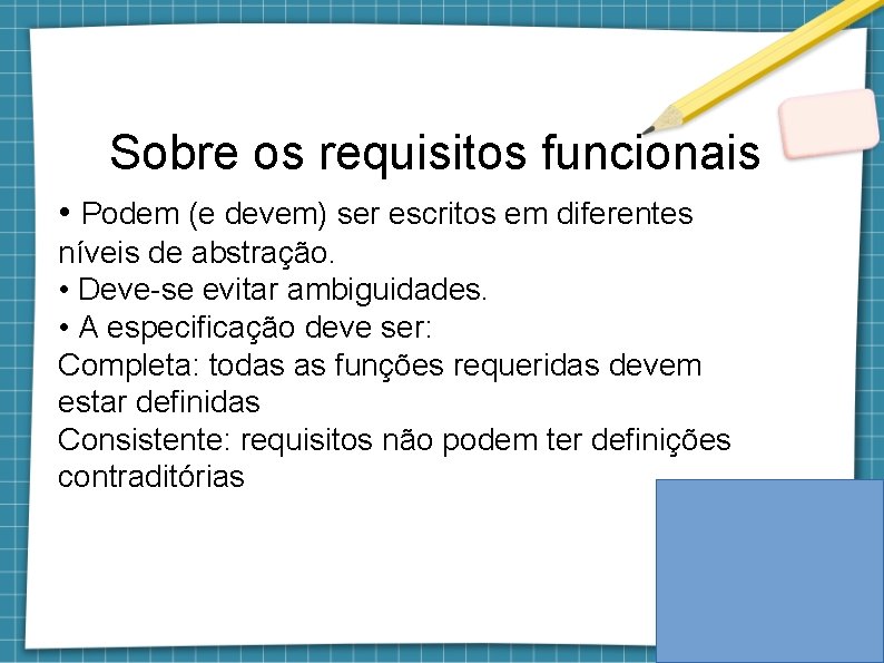 Sobre os requisitos funcionais • Podem (e devem) ser escritos em diferentes níveis de