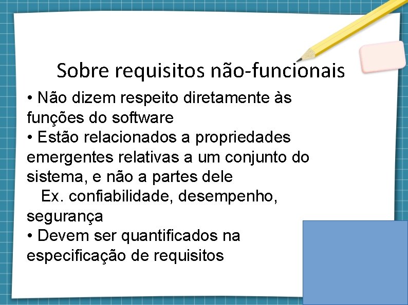 Sobre requisitos não-funcionais • Não dizem respeito diretamente às funções do software • Estão