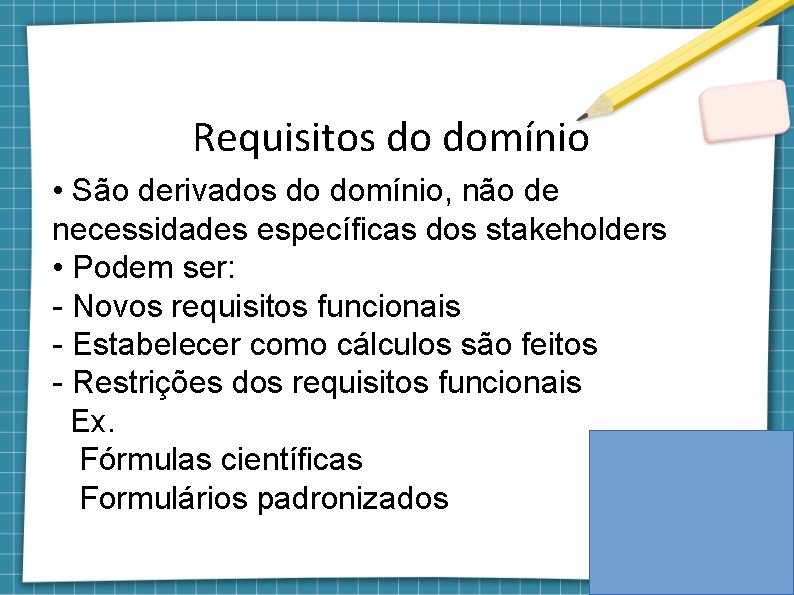 Requisitos do domínio • São derivados do domínio, não de necessidades específicas dos stakeholders