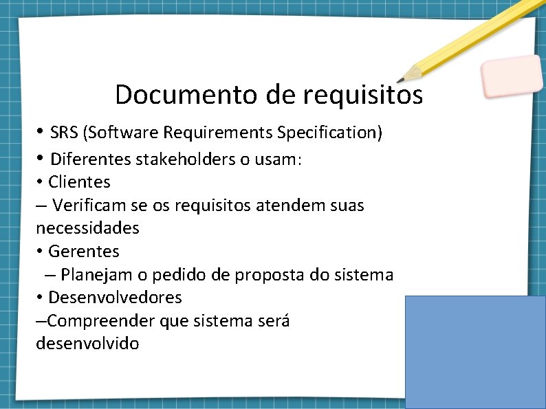 Documento de requisitos • SRS (Software Requirements Specification) • Diferentes stakeholders o usam: •