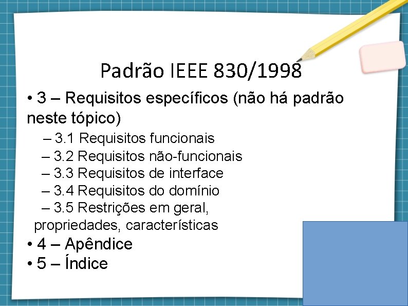 Padrão IEEE 830/1998 • 3 – Requisitos específicos (não há padrão neste tópico) –