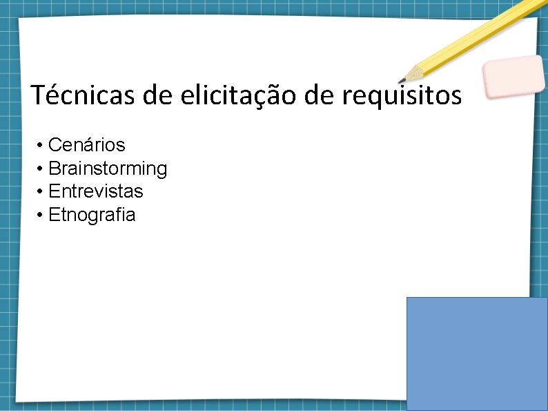 Técnicas de elicitação de requisitos • Cenários • Brainstorming • Entrevistas • Etnografia 