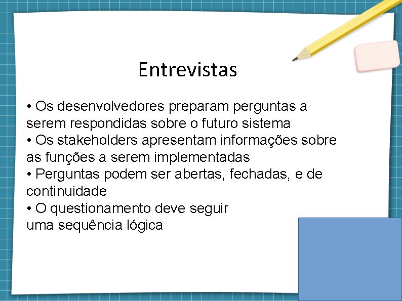 Entrevistas • Os desenvolvedores preparam perguntas a serem respondidas sobre o futuro sistema •