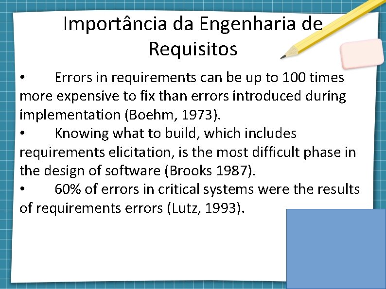Importância da Engenharia de Requisitos • Errors in requirements can be up to 100