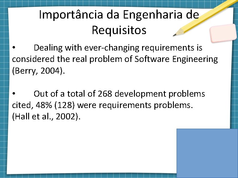 Importância da Engenharia de Requisitos • Dealing with ever-changing requirements is considered the real
