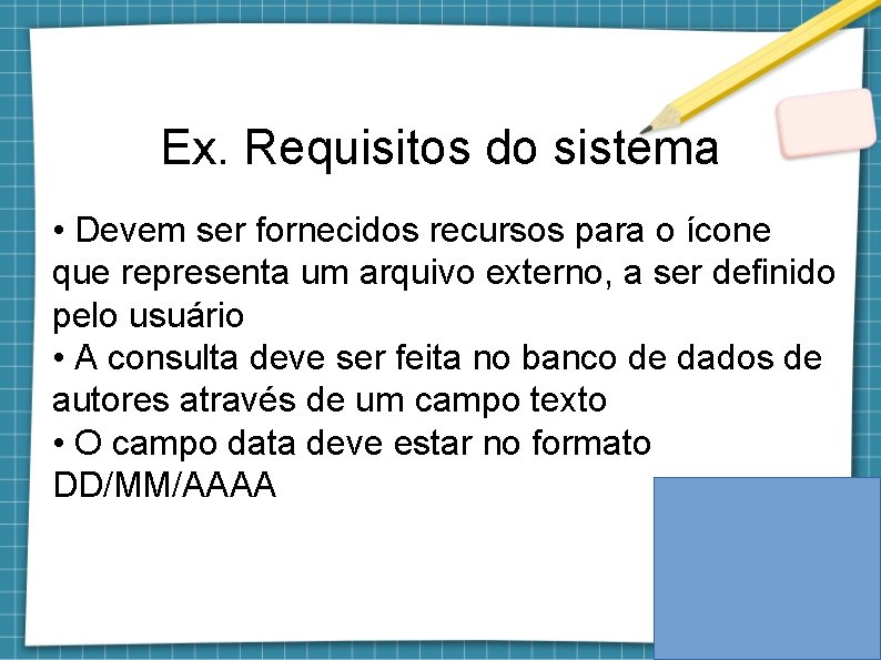 Ex. Requisitos do sistema • Devem ser fornecidos recursos para o ícone que representa