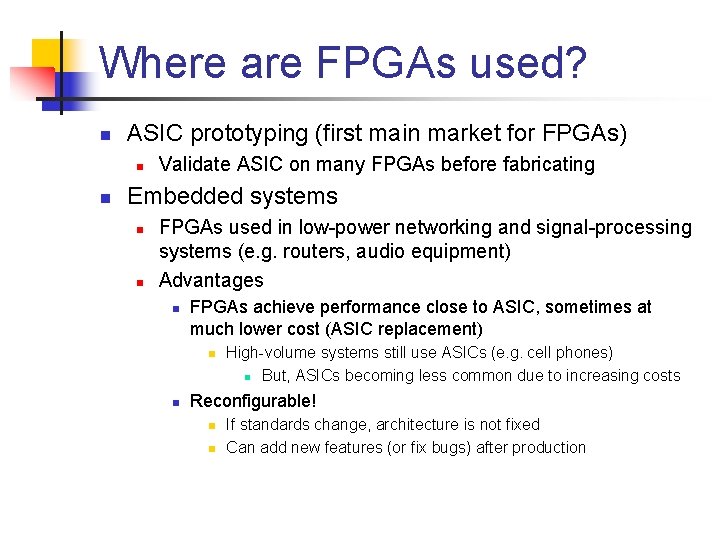Where are FPGAs used? n ASIC prototyping (first main market for FPGAs) n n