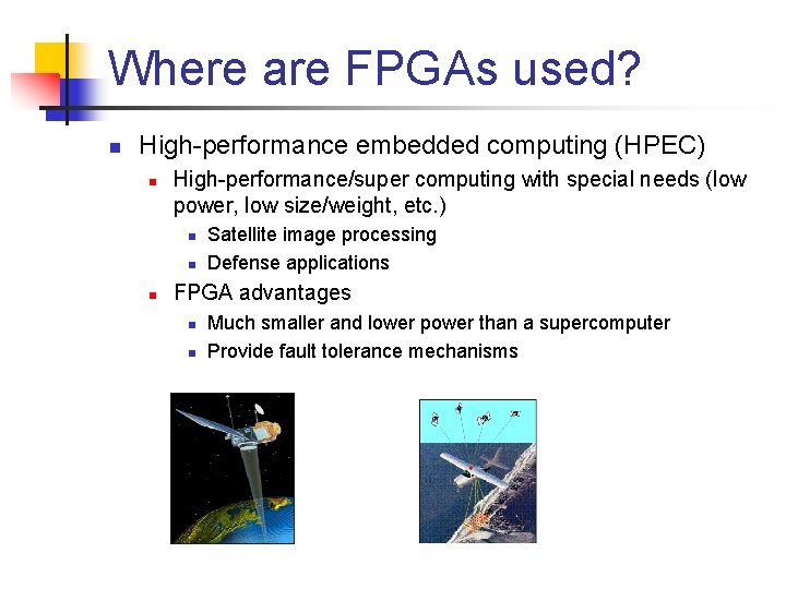 Where are FPGAs used? n High-performance embedded computing (HPEC) n High-performance/super computing with special